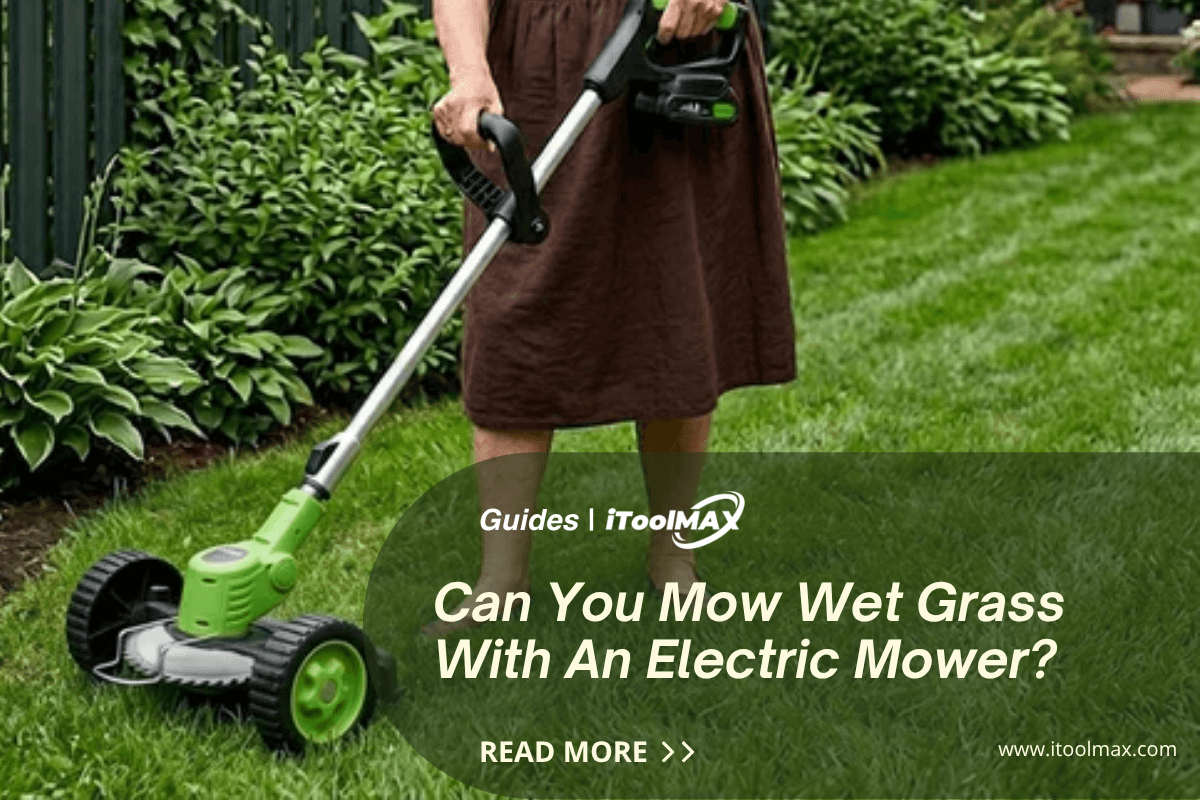 Can You Mow Wet Grass With An Electric Mower? — For Beginners